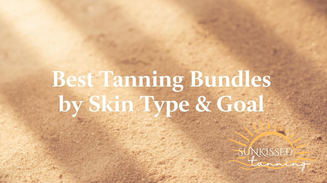 🌞 Best Tanning Bundles by Skin Type & Goal